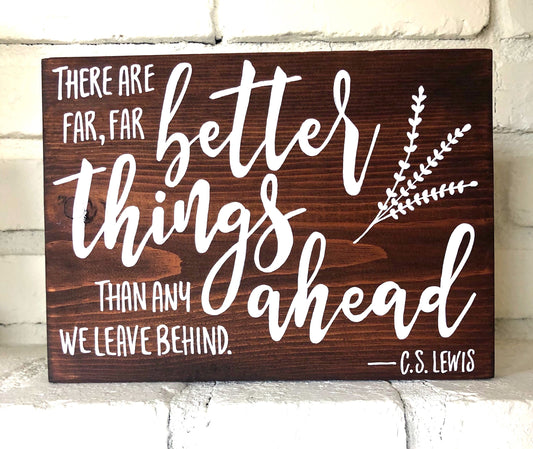 There Are Far Better Things Ahead Sign | C.S. Lewis Quote | Cheer Up Gift | Gift for Grief or Difficult Time