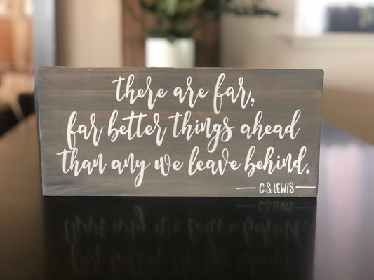 There Are Far Better Things Ahead Sign | C.S. Lewis Quote | Encouragement Gift | Gift for Difficult Time | Grief and Loss | Gift for Divorce